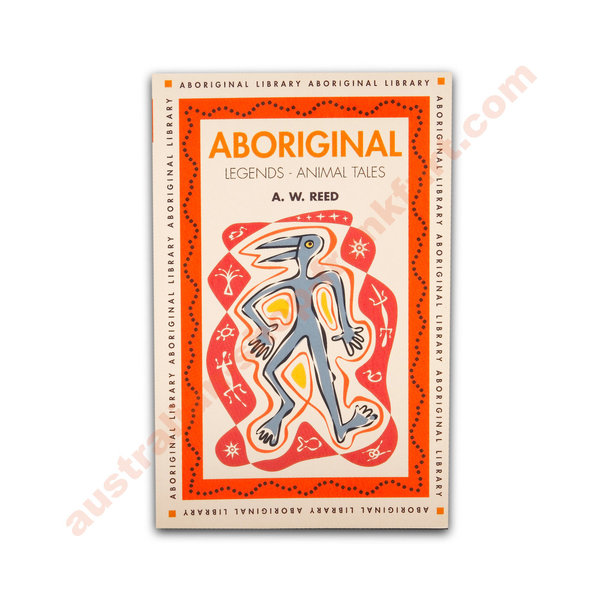 Aboriginal Legends - Animal Tales   by A.W.Reed