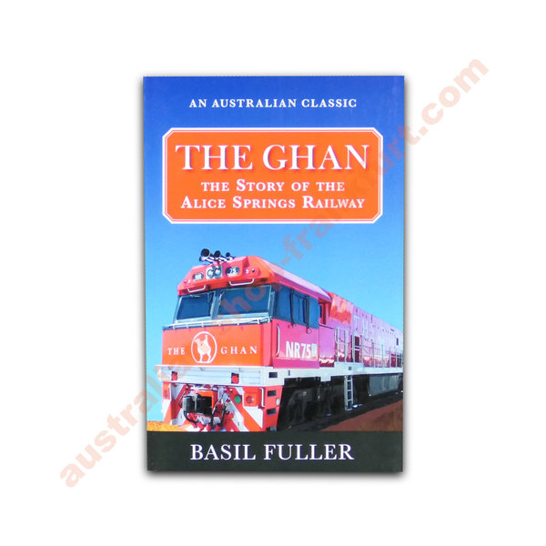 The Ghan - The story of the Alice Springs Railway